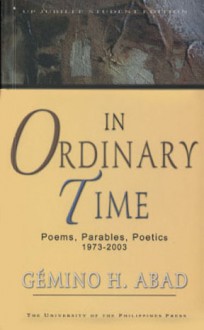 In Ordinary Time: Poems, Parables, Poetics 1973-2003 - Gémino H. Abad