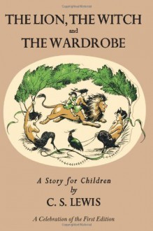 Lion, the Witch and the Wardrobe: A Celebration of the First Edition - C.S. Lewis, Pauline Baynes