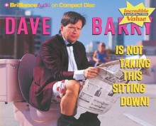 Dave Barry Is Not Taking This Sitting Down - Dave Barry, Dick Hill