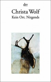 Kein Ort. Nirgends - Christa Wolf