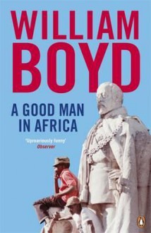 A Good Man in Africa - William Boyd