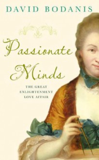 Passionate Minds: The Great Enlightenment Love Affair - David Bodanis