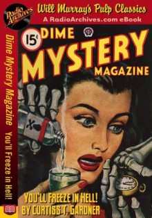 Dime Mystery Magazine You'll Freeze in Hell! - Curtiss T. Gardner, RadioArchives.com, Will Murray