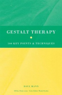 Gestalt Therapy: 100 Key Points and Techniques - Dave Mann