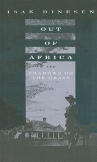 Out of Africa and Shadows on the Grass - Isak Dinesen