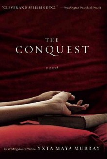 The Conquest - Yxta Maya Murray