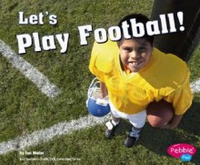 Let's Play Football! - Jan Mader, Gail Saunders-Smith, Kymm Ballard