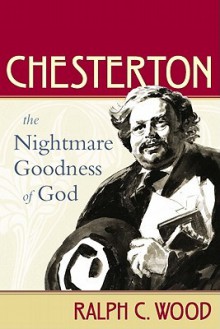 Chesterton: The Nightmare Goodness of God (The Making of the Christian Imagination) - Ralph C. Wood