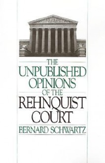 Unpublished Opinions of the Rehnquist Court - Bernard Schwartz