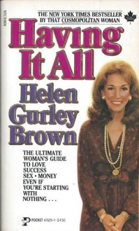 Having It All: Love, Success, Sex, Money Even If You're Starting With Nothing - Helen Gurley Brown