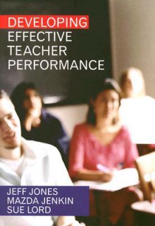 Developing Effective Teacher Performance - Jeff Jones, Mazda Jenkin, Sue Dale