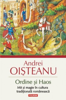 Ordine și Haos. Mit și magie în cultura tradițională româneasca - Andrei Oisteanu