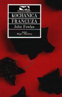 Kochanica Francuza - John Fowles, Wacława Komarnicka