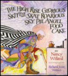 The High Rise Glorious Skittle Skat Roarious Sky Pie Angel Food Cake (Library) - Nancy Willard, Richard Jesse Watson