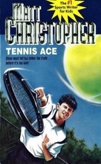 Tennis Ace: Steve must tell his father the truth... before it's too late! - Matt Christopher