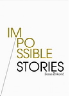 Impossible Stories (Collected Short Fiction) - Zoran Živković, Alice Copple-Tošić