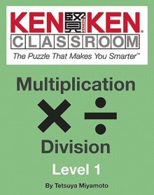 KenKen Classroom: Multiplication and Division: The Puzzle That Makes You Smarter - Tetsuya Miyamoto