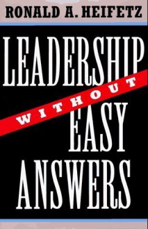 Leadership Without Easy Answers - Ronald A. Heifetz