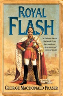 Royal Flash (The Flashman Papers, Book 2) - George MacDonald Fraser