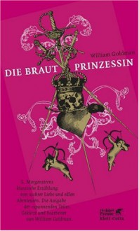 Die Brautprinzessin: S. Morgensterns klassische Erzählung von wahrer Liebe und edlen Abenteuern. Die Ausgabe der "spannenden Teile". (German Edition) - William Goldman, Wolfgang Krege