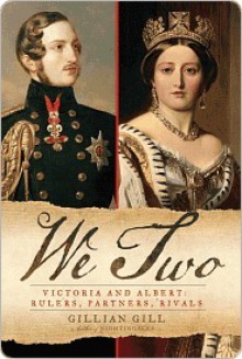 We Two: Victoria and Albert: Rulers, Partners, Rivals - Gillian Gill