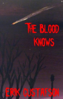 The Blood Knows - Erik Gustafson