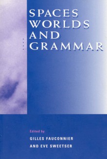 Spaces, Worlds, and Grammar - Gilles Fauconnier, Gilles Fauconnier