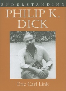 Understanding Philip K. Dick (Understanding Contemporary American Literature) - Eric Carl Link