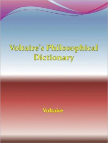 Voltaire's Philosophical Dictionary - Voltaire