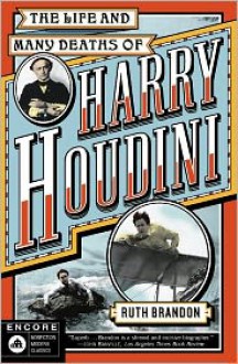 The Life and Many Deaths of Harry Houdini - Ruth Brandon