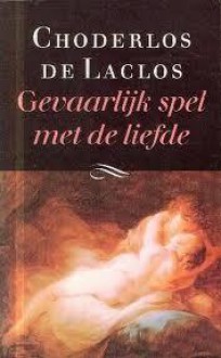 Gevaarlijk spel met de liefde - Pierre Choderlos de Laclos