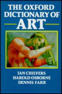 The Oxford Dictionary Of Art - Ian Chilvers