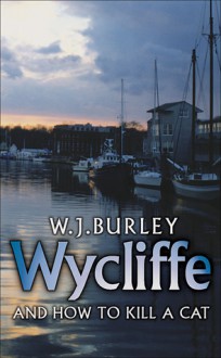 Wycliffe and How to Kill a Cat - W.J. Burley