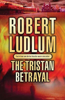 The Tristan Betrayal - Robert Ludlum