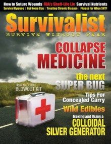 Survivalist Magazine Issue #4 - Collapse Medicine - Lisa Bedford, Sergei
Boutenko, Jim Cobb, Mat Stein, Rivanone Koz, Robert Scott Bell, Joseph Alton, Chance Sanders, Jim Mahan, Ed Corcoran