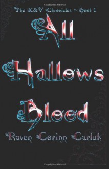 All Hallows Blood: The K&v Chronicles - Book 1 - Raven Corinn Carluk