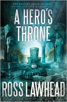 A Hero's Throne - Ross Lawhead