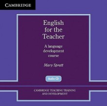 English for the Teacher: A Language Development Course - Mary Spratt