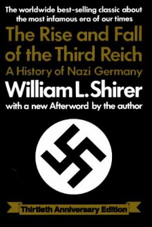 The Rise and Fall of the Third Reich: A History of Nazi Germany - William L. Shirer