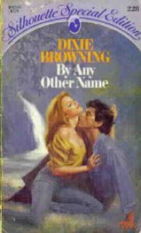 By Any Other Name (Silhouette Special Edition #228) - Dixie Browning