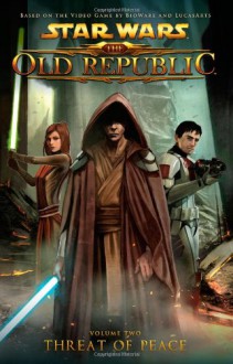 Star Wars: The Old Republic Volume 2 - Threat of Peace (Star Wars: The Old Republic (Quality Paper)) - Rob Chestney