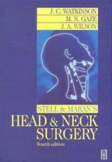 Stell And Maran's Head And Neck Surgery - John Watkinson, Janet Wilson, Janet A. Wilson