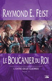 Le Boucanier du Roi (L'Entre-Deux-Guerres, #2) - Raymond E. Feist