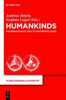 Humankinds: The Renaissance and Its Anthropologies - Andreas Hafele, Stephan Laqu