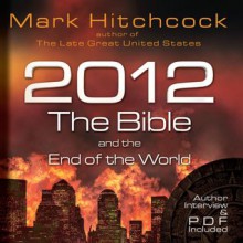 2012, the Bible, and the End of the World (Audio) - Mark Hitchcock, Wayne Shepherd