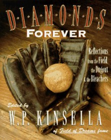 Diamonds Forever: Reflections from the Field, the Dugout, and the Bleachers - W.P. Kinsella