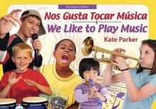 Nos gusta tocar musica =: We like to play music / Kate Parker ; diseno de libro Zachary Parker. - Kate Parker