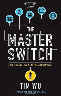 The Master Switch: The Rise and Fall of Information Empires (Vintage) - Tim Wu