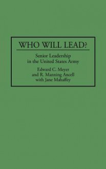 Who Will Lead?: Senior Leadership in the United States Army - Edward C. Meyer