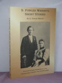 S. Fowler Wright's Short Stories - S. Fowler Wright, Brian Stableford